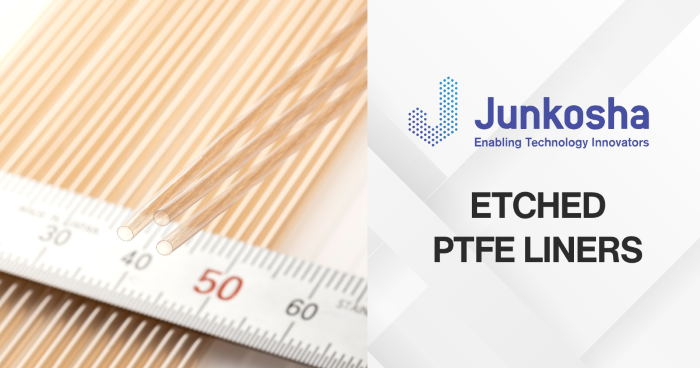 Junkosha Etched PTFE Liners