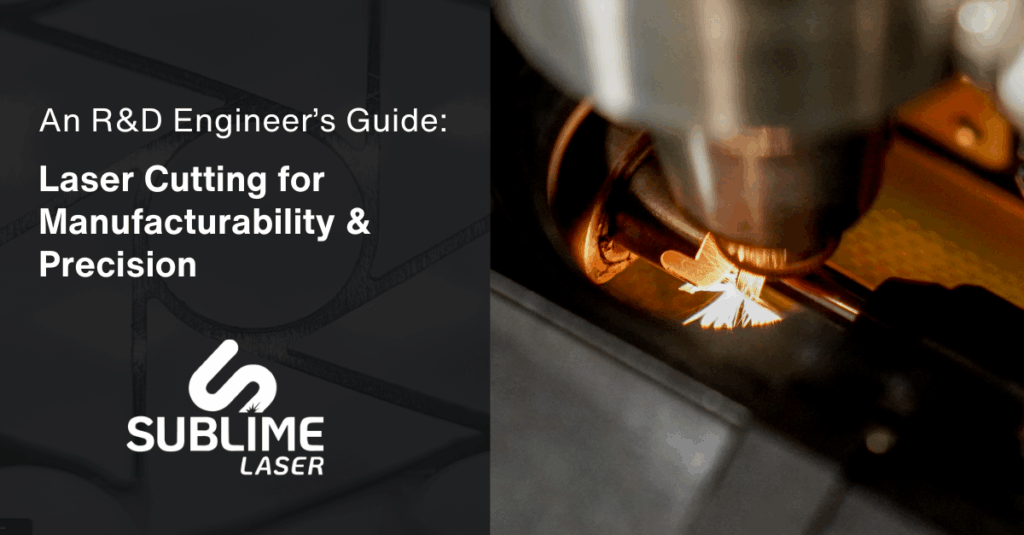An R&D Engineer's Guide: Laser Cutting for Manufacturability and Performance