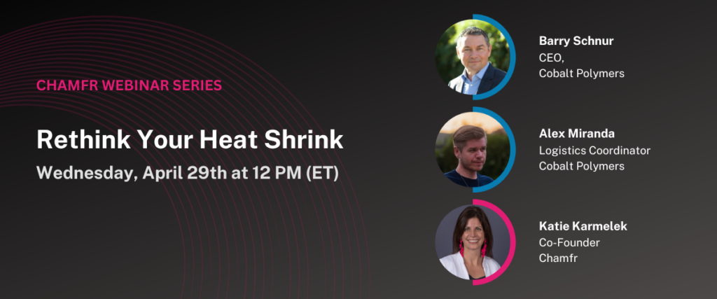 Chamfr Webinar: Rethink Your Heat Shrink | April 29, 2026