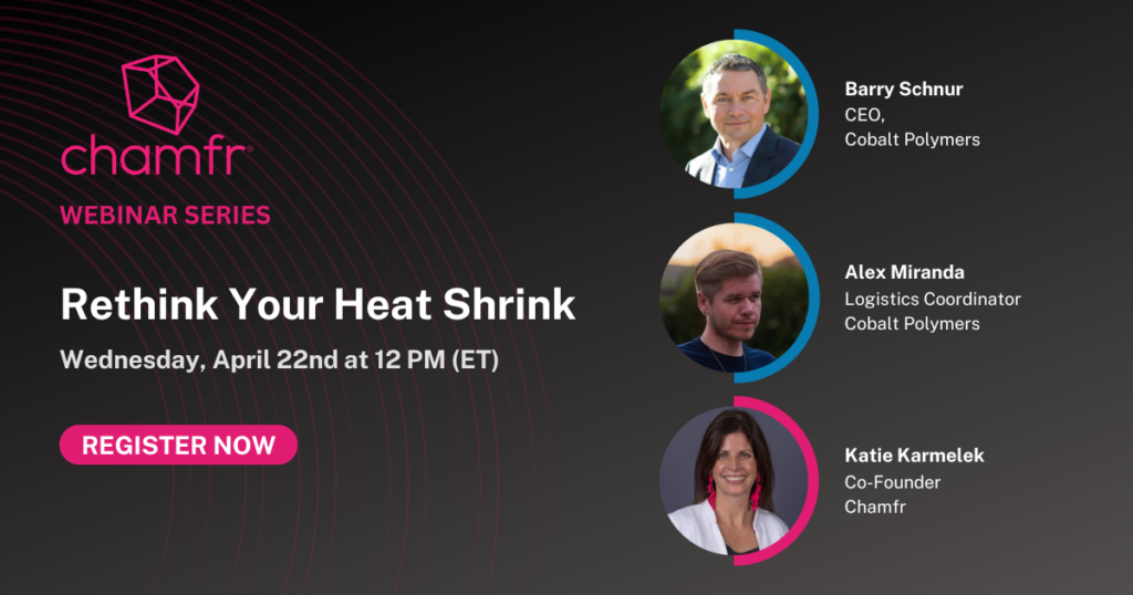 Chamfr Webinar Series: Rethink Your Heat Shrink | April 22, 2026