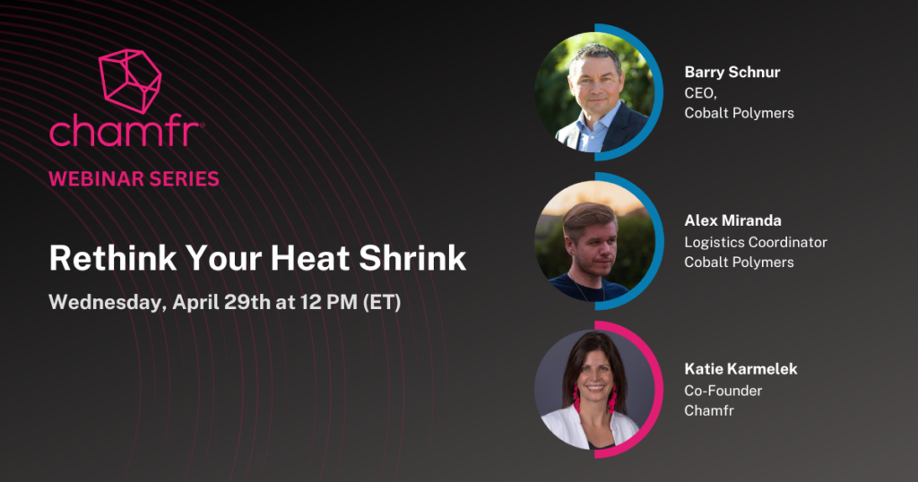 Chamfr Webinar: Rethink Your Heat Shrink | April 29, 2026