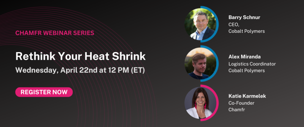 Chamfr Webinar Series: Rethink Your Heat Shrink | April 22, 2026