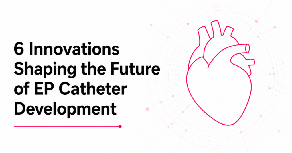 6 Innovations Shaping the Future of EP Catheter Development