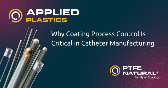 Applied Plastics: Why Coating Process Control is Critical in Catheter Manufacturing