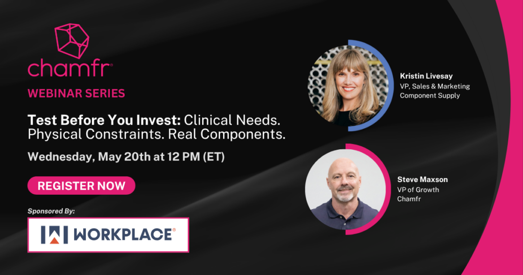 Test Before You Invest: Clinical Needs. Physical Constraints. Real Components. | Chamfr Webinar