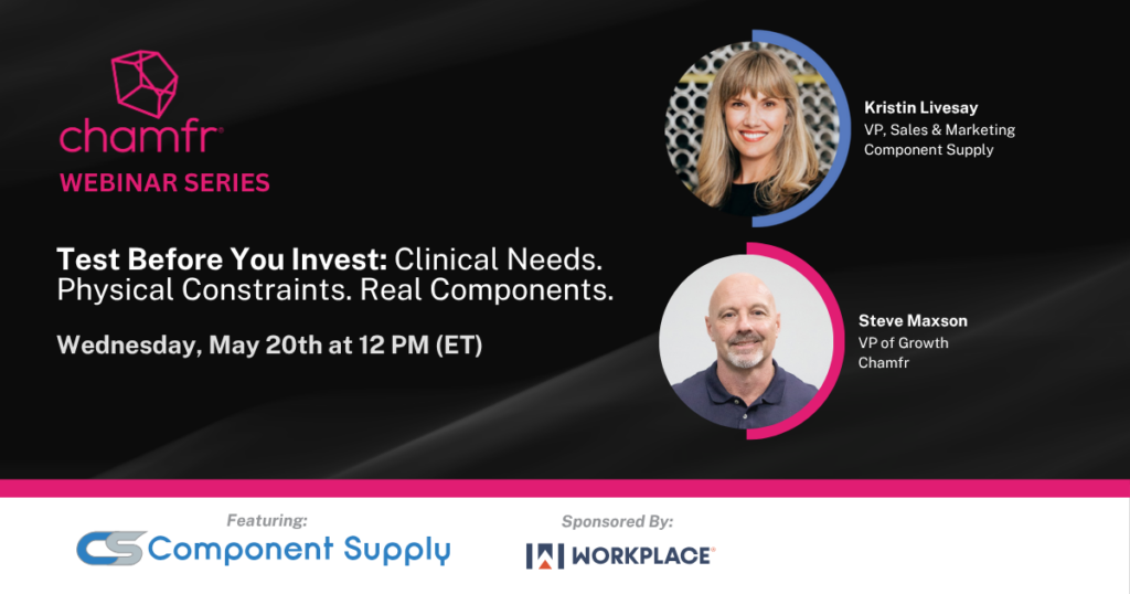 Test Before You Invest: Clinical Needs. Physical Constraints. Real Components. | Chamfr Webinar