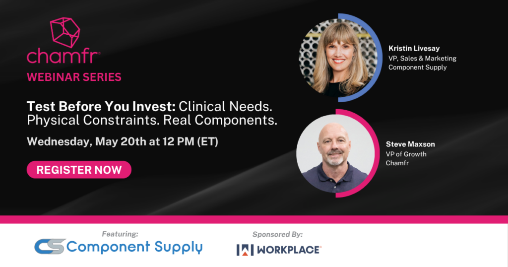 Test Before You Invest: Clinical Needs. Physical Constraints. Real Components. | Chamfr Webinar