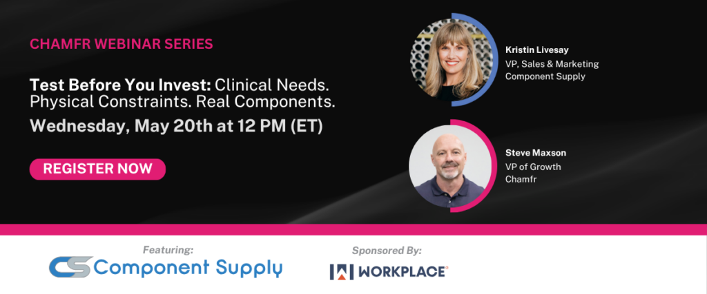Test Before You Invest: Clinical Needs. Physical Constraints. Real Components. | Chamfr Webinar