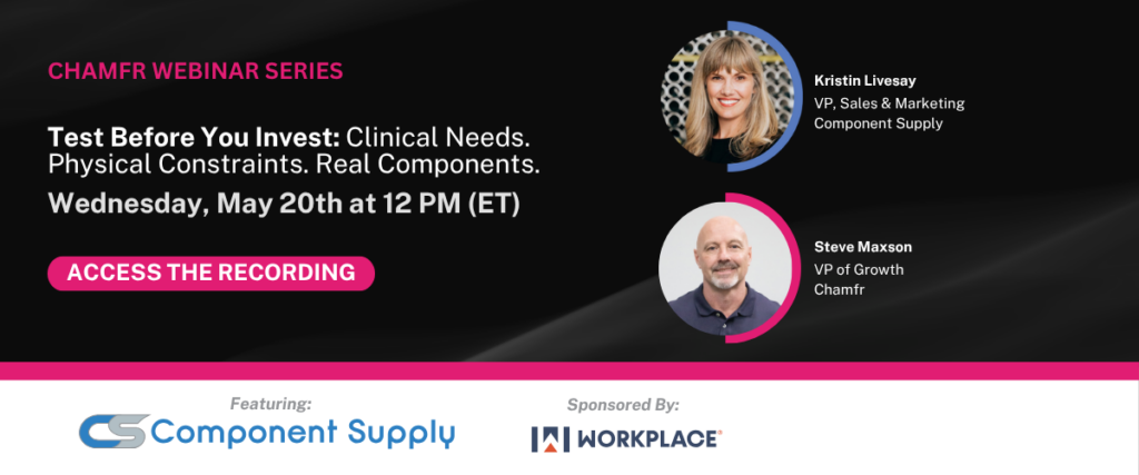 Test Before You Invest: Clinical Needs. Physical Constraints. Real Components. | Chamfr Webinar